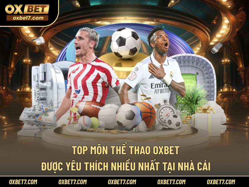 Danh sách môn phổ biến nhất ở nhà cái OXBET