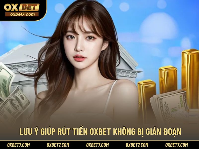 Các lưu ý giúp rút tiền trên nền tảng diễn ra suôn sẻ