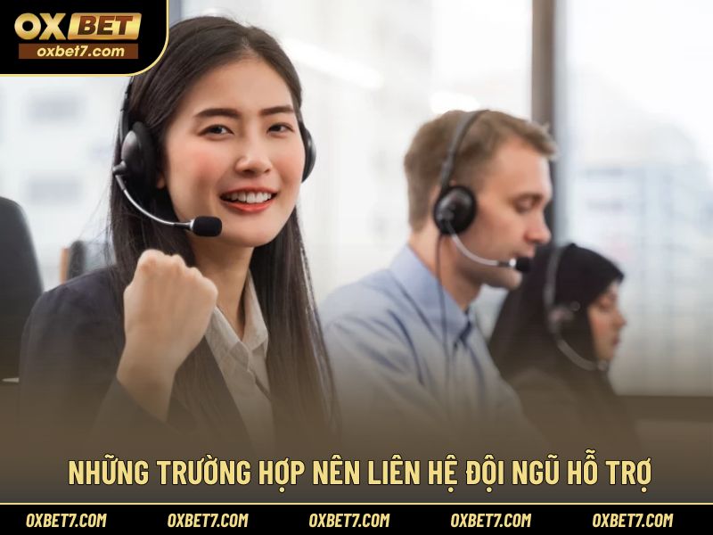 Các tình huống cần chủ động liên hệ hỗ trợ