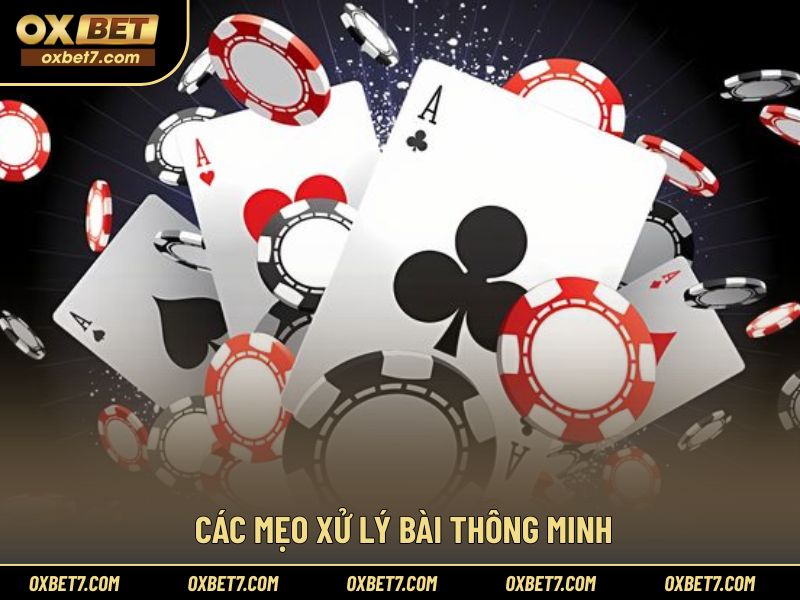 Chiến thuật xử lý bài giúp nâng cao hiệu quả ván đấu