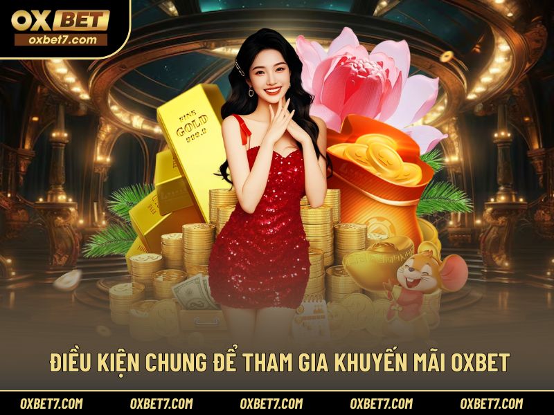 Những điều kiện cơ bản để nhận khuyến mãi OXBET