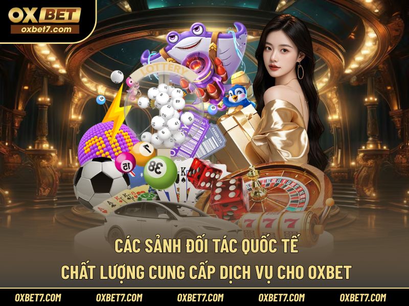 Sảnh đối tác quốc tế cung cấp dịch vụ cho OXBET