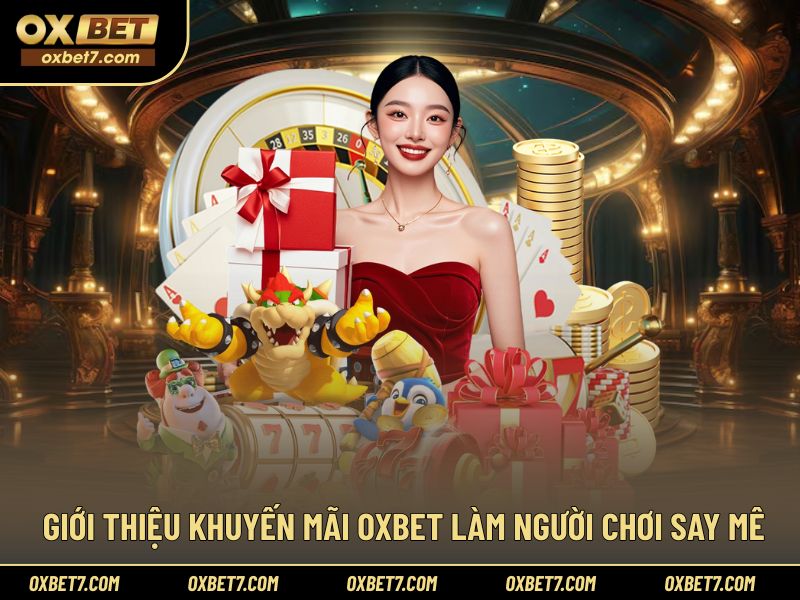 Tổng quan ưu đãi OXBET khiến người chơi say mê