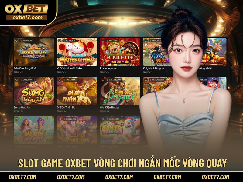 Slot game OXBET vòng chơi ngắn mốc vòng quay