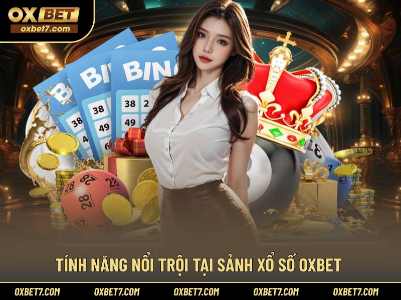 Những tính năng nổi bật tại sảnh xổ số tại nhà cái OXBET
